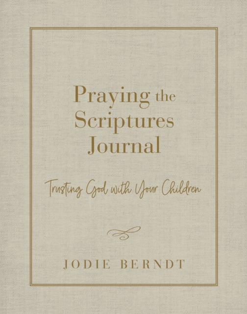 Praying the Scriptures Journal : Trusting God with Your Children, EPUB eBook