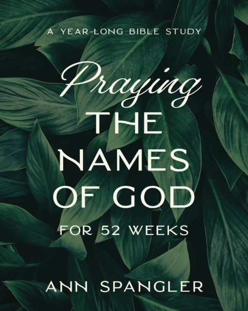 Praying the Names of God for 52 Weeks, Expanded Edition : A Year-Long Bible Study, Paperback / softback Book