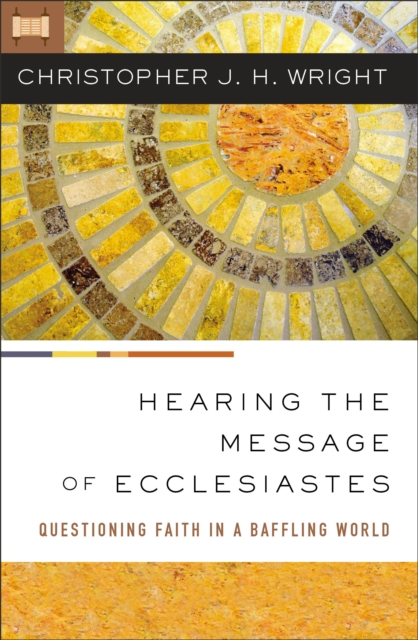Hearing the Message of Ecclesiastes : Questioning Faith in a Baffling World, Paperback / softback Book