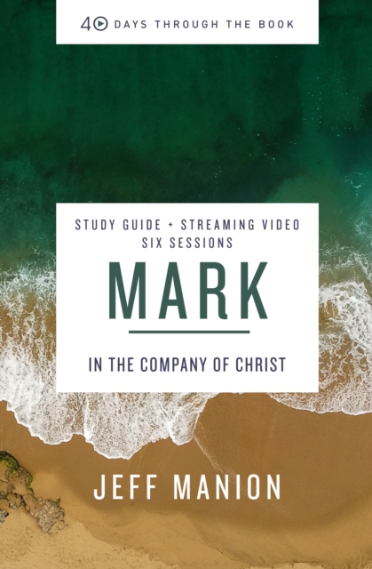 Mark Bible Study Guide plus Streaming Video : In the Company of Christ, EPUB eBook