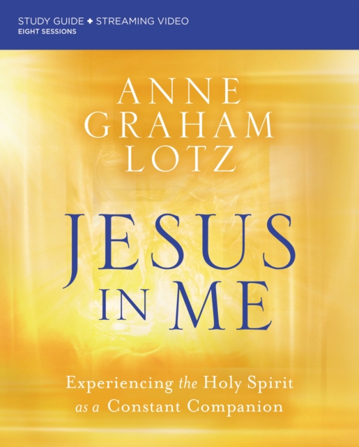 Jesus in Me Bible Study Guide plus Streaming Video : Experiencing the Holy Spirit as a Constant Companion, Paperback / softback Book