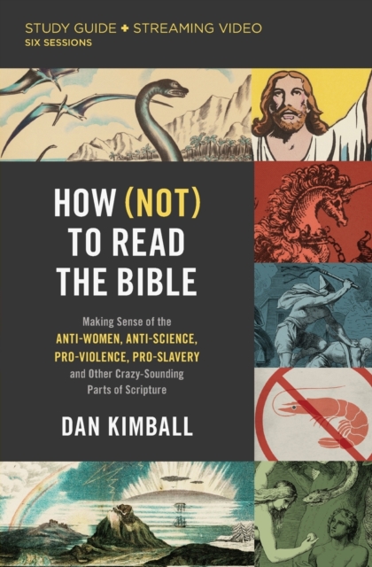 How (Not) to Read the Bible Study Guide plus Streaming Video : Making Sense of the Anti-women, Anti-science, Pro-violence, Pro-slavery and Other Crazy Sounding Parts of Scripture, Paperback / softback Book