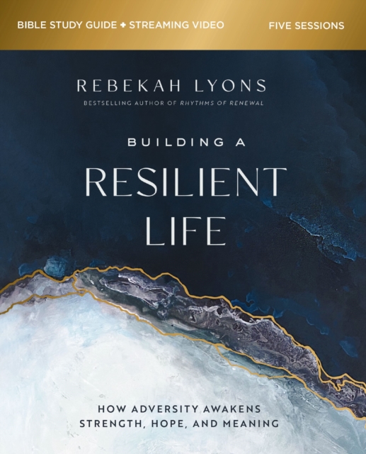 Building a Resilient Life Bible Study Guide plus Streaming Video : How Adversity Awakens Strength, Hope, and Meaning, EPUB eBook