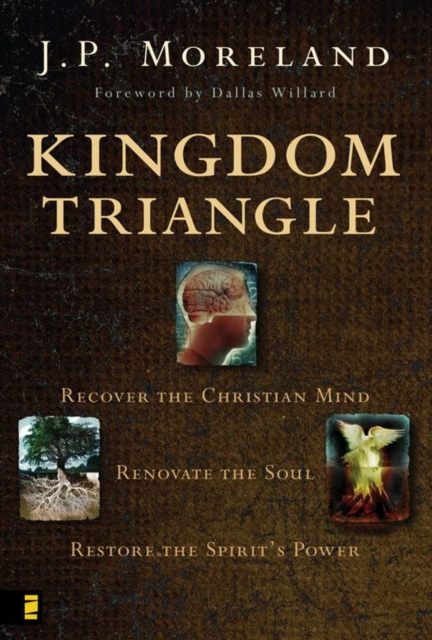 Kingdom Triangle : Recover the Christian Mind, Renovate the Soul, Restore the Spirit's Power, EPUB eBook