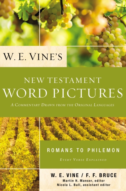 W. E. Vine's New Testament Word Pictures: Romans to Philemon : A Commentary Drawn from the Original Languages, EPUB eBook