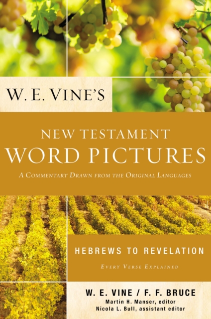 W. E. Vine's New Testament Word Pictures: Hebrews to Revelation : A Commentary Drawn from the Original Languages, EPUB eBook