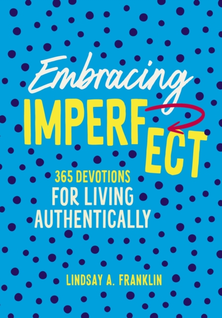 Embracing Imperfect : 365 Devotions for Living Authentically, Hardback Book