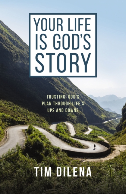 Your Life is God's Story : Trusting God’s Plan Through Life’s Ups and Downs, Paperback / softback Book