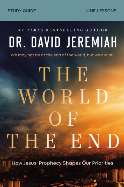 The World of the End Bible Study Guide : How Jesus’ Prophecy Shapes Our Priorities, Paperback / softback Book