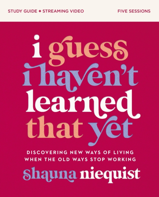 I Guess I Haven't Learned That Yet Study Guide plus Streaming Video : Discovering New Ways of Living When the Old Ways Stop Working, Paperback / softback Book