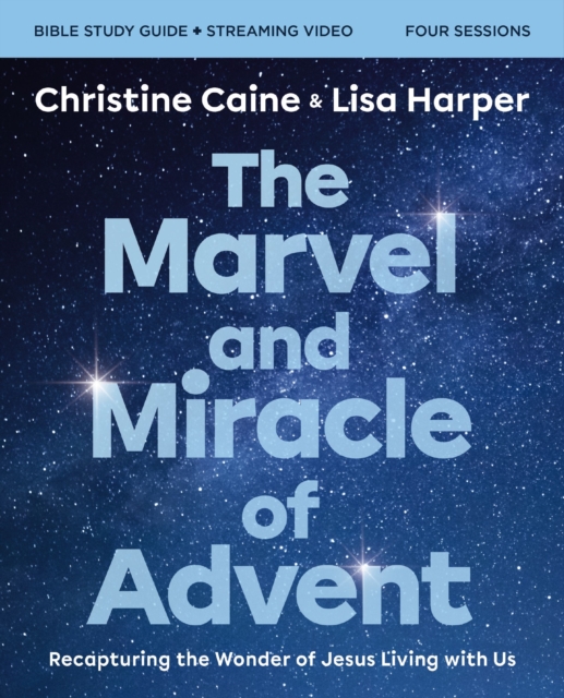 The Marvel and Miracle of Advent Bible Study Guide plus Streaming Video : Recapturing the Wonder of Jesus Living with Us, Paperback / softback Book