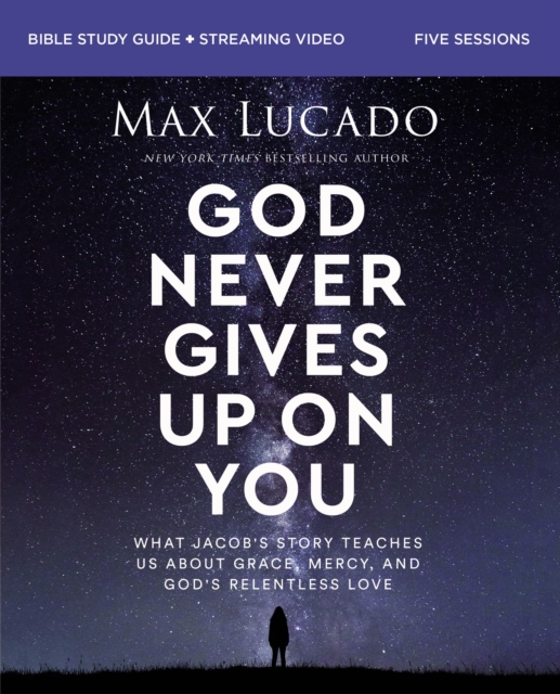 God Never Gives Up on You Bible Study Guide plus Streaming Video : What Jacob's Story Teaches Us About Grace, Mercy, and God's Relentless Love, EPUB eBook