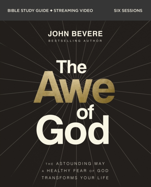 The Awe of God Bible Study Guide plus Streaming Video : The Astounding Way a Healthy Fear of God Transforms Your Life, EPUB eBook