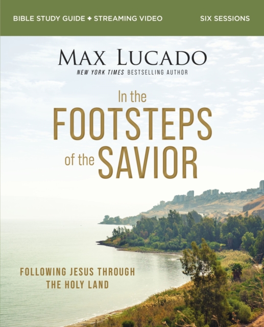 In the Footsteps of the Savior Bible Study Guide plus Streaming Video : Following Jesus Through the Holy Land, EPUB eBook