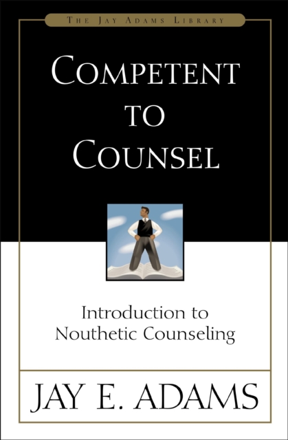 Competent to Counsel : Introduction to Nouthetic Counseling, Paperback / softback Book