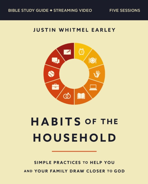 Habits of the Household Bible Study Guide plus Streaming Video : Simple Practices to Help You and Your Family Draw Closer to God, Paperback / softback Book