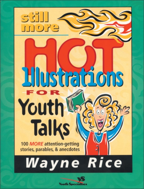 Still More Hot Illustrations for Youth Talks : 100 More Attention-Getting Stories, Parables, and Anecdotes, Paperback / softback Book
