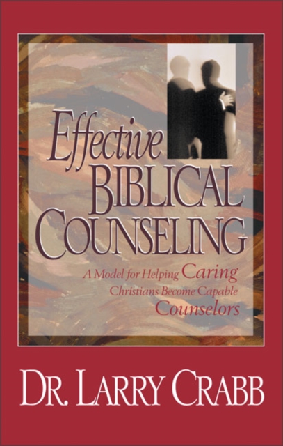 Effective Biblical Counseling : A Model for Helping Caring Christians Become Capable Counselors, Hardback Book