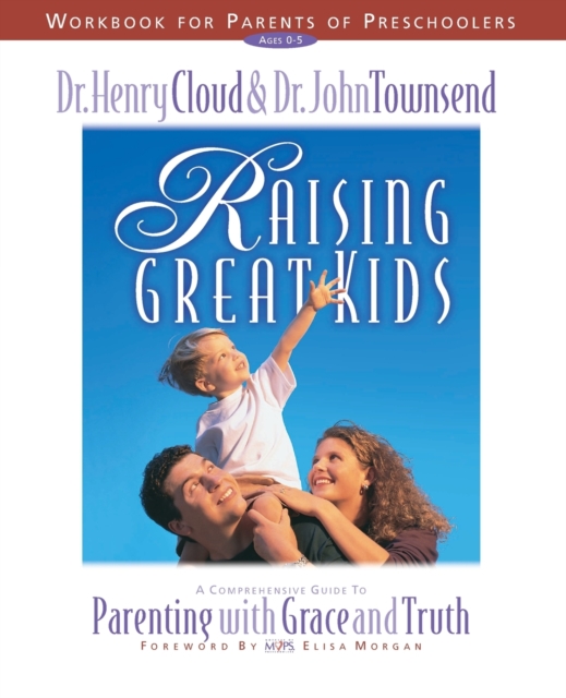 Raising Great Kids Workbook for Parents of Preschoolers : A Comprehensive Guide to Parenting with Grace and Truth, Paperback / softback Book