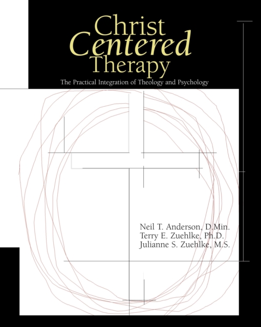 Christ-Centered Therapy : The Practical Integration of Theology and Psychology, Hardback Book