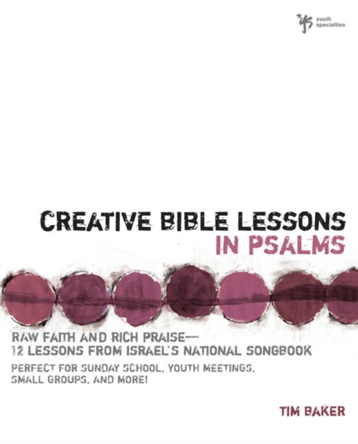 Creative Bible Lessons in Psalms : Raw Faith and Rich Praise---12 Lessons from Israel's National Songbook, Paperback / softback Book