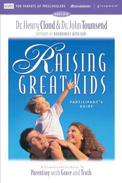 Raising Great Kids for Parents of Preschoolers Participant's Guide : A Comprehensive Guide to Parenting with Grace and Truth, Paperback / softback Book