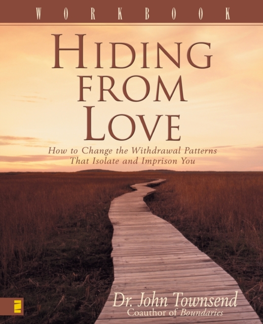 Hiding from Love Workbook : How to Change the Withdrawal Patterns That Isolate and Imprison You, Paperback / softback Book