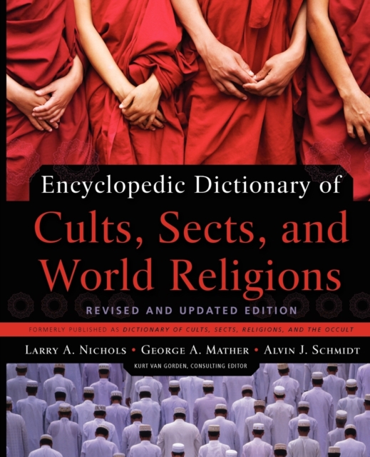 Encyclopedic Dictionary of Cults, Sects, and World Religions : Revised and Updated Edition, Paperback / softback Book