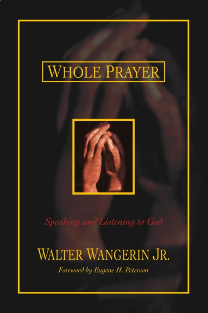 Whole Prayer : Speaking and Listening to God, Paperback / softback Book