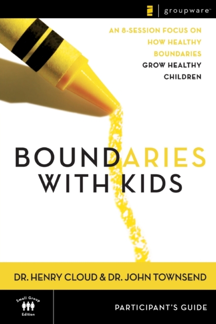 Boundaries with Kids Participant's Guide : When to Say Yes, How to Say No, Paperback / softback Book