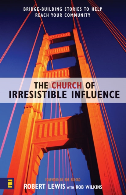 The Church of Irresistible Influence : Bridge-Building Stories to Help Reach Your Community, Paperback / softback Book