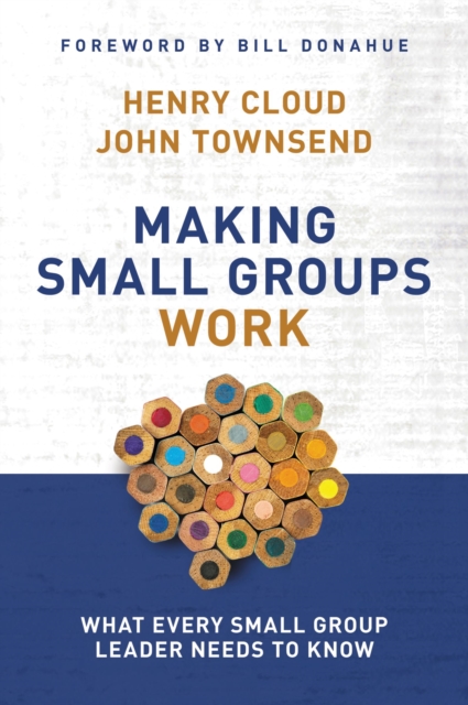 Making Small Groups Work : What Every Small Group Leader Needs to Know, Paperback / softback Book