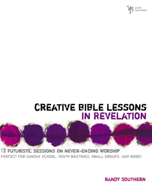 Creative Bible Lessons in Revelation : 12 Futuristic Sessions on Never-Ending Worship, Paperback / softback Book