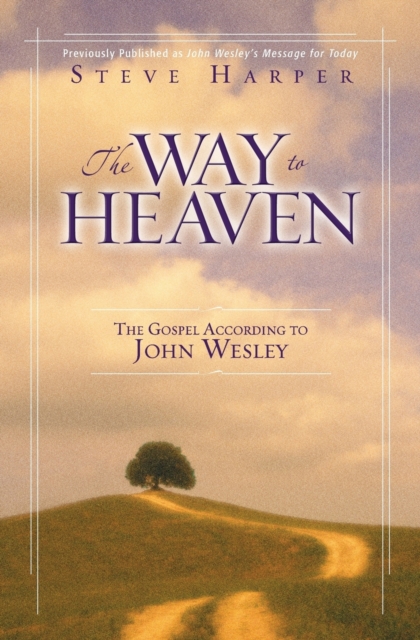 The Way to Heaven : The Gospel According to John Wesley, Paperback / softback Book