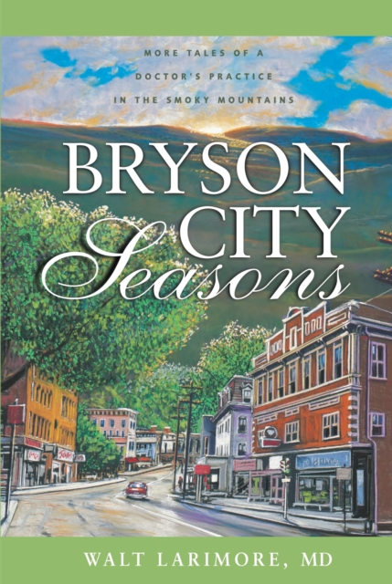 Bryson City Seasons : More Tales of a Doctor’s Practice in the Smoky Mountains, Paperback / softback Book