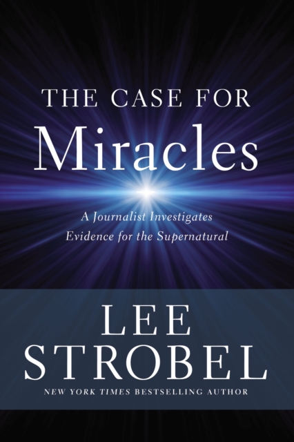 The Case for Miracles : A Journalist Investigates Evidence for the Supernatural, Hardback Book