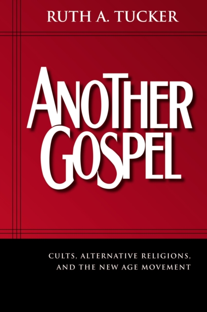 Another Gospel : Cults, Alternative Religions, and the New Age Movement, Paperback / softback Book