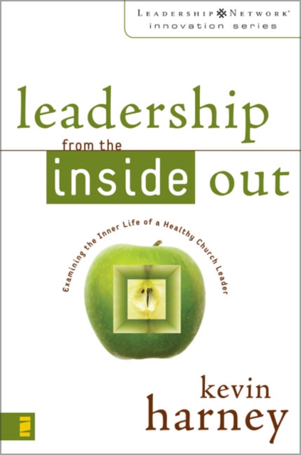 Leadership from the Inside Out : Examining the Inner Life of a Healthy Church Leader, Paperback / softback Book