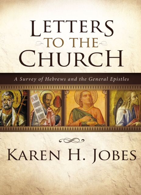 Letters to the Church : A Survey of Hebrews and the General Epistles, Hardback Book