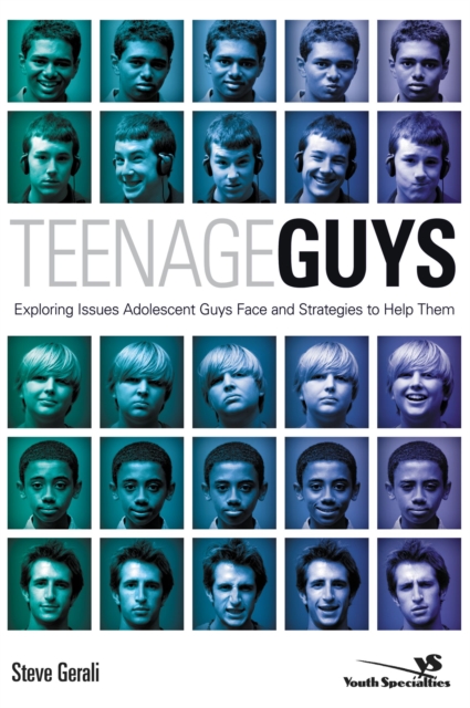 Teenage Guys : Exploring Issues Adolescent Guys Face and Strategies to Help Them, Paperback / softback Book