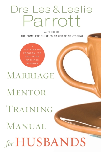 Marriage Mentor Training Manual for Husbands : A Ten-Session Program for Equipping Marriage Mentors, Paperback / softback Book