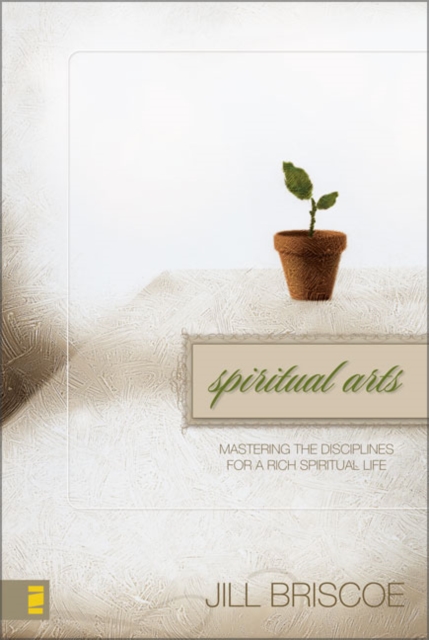 Spiritual Arts : Mastering the Disciplines for a Rich Spiritual Life, Paperback / softback Book