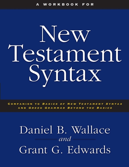 A Workbook for New Testament Syntax : Companion to Basics of New Testament Syntax and Greek Grammar Beyond the Basics, Paperback / softback Book