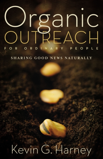 Organic Outreach for Ordinary People : Sharing Good News Naturally, Paperback / softback Book