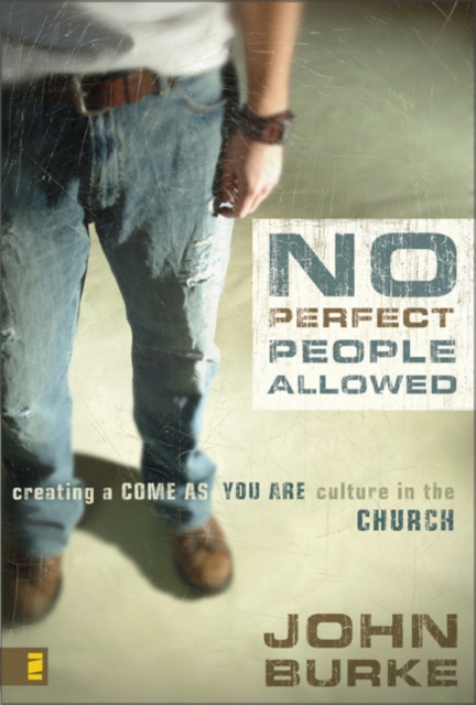 No Perfect People Allowed : Creating a Come-as-You-Are Culture in the Church, Paperback / softback Book