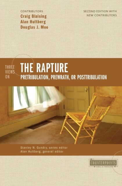 Three Views on the Rapture : Pretribulation, Prewrath, or Posttribulation, Paperback / softback Book