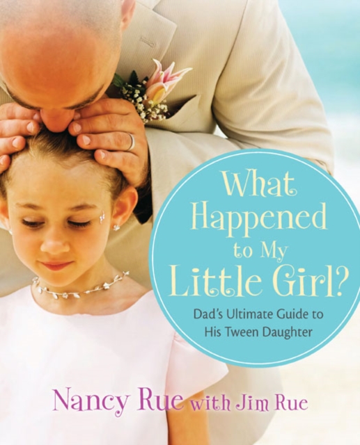 What Happened to My Little Girl? : Dad's Ultimate Guide to His Tween Daughter, Paperback Book