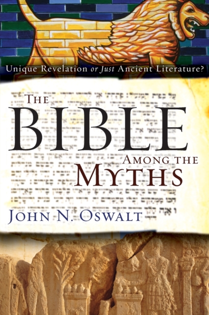 The Bible among the Myths : Unique Revelation or Just Ancient Literature?, Paperback / softback Book