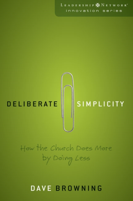 Deliberate Simplicity : How the Church Does More by Doing Less, Paperback / softback Book