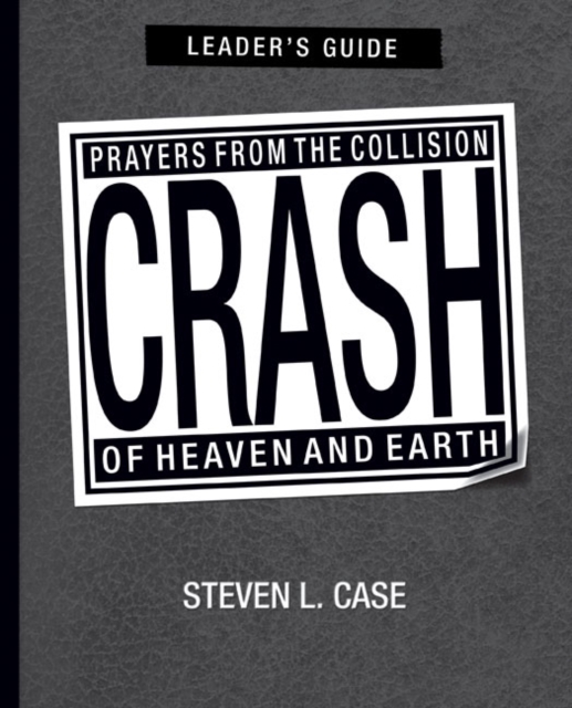 Crash, Leader's Guide : Prayers from the Collision of Heaven and Earth Leader's Guide, Paperback / softback Book
